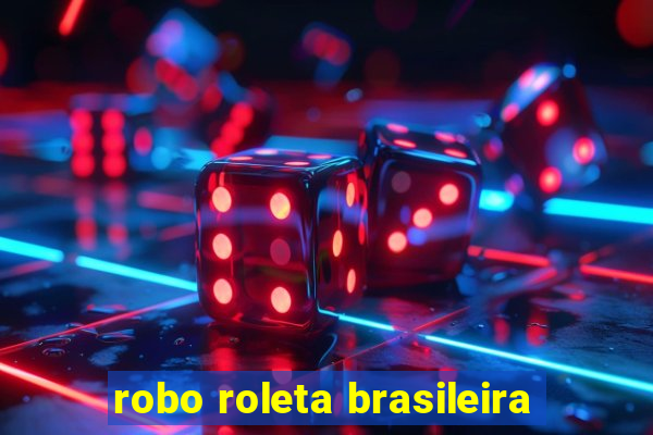 robo roleta brasileira